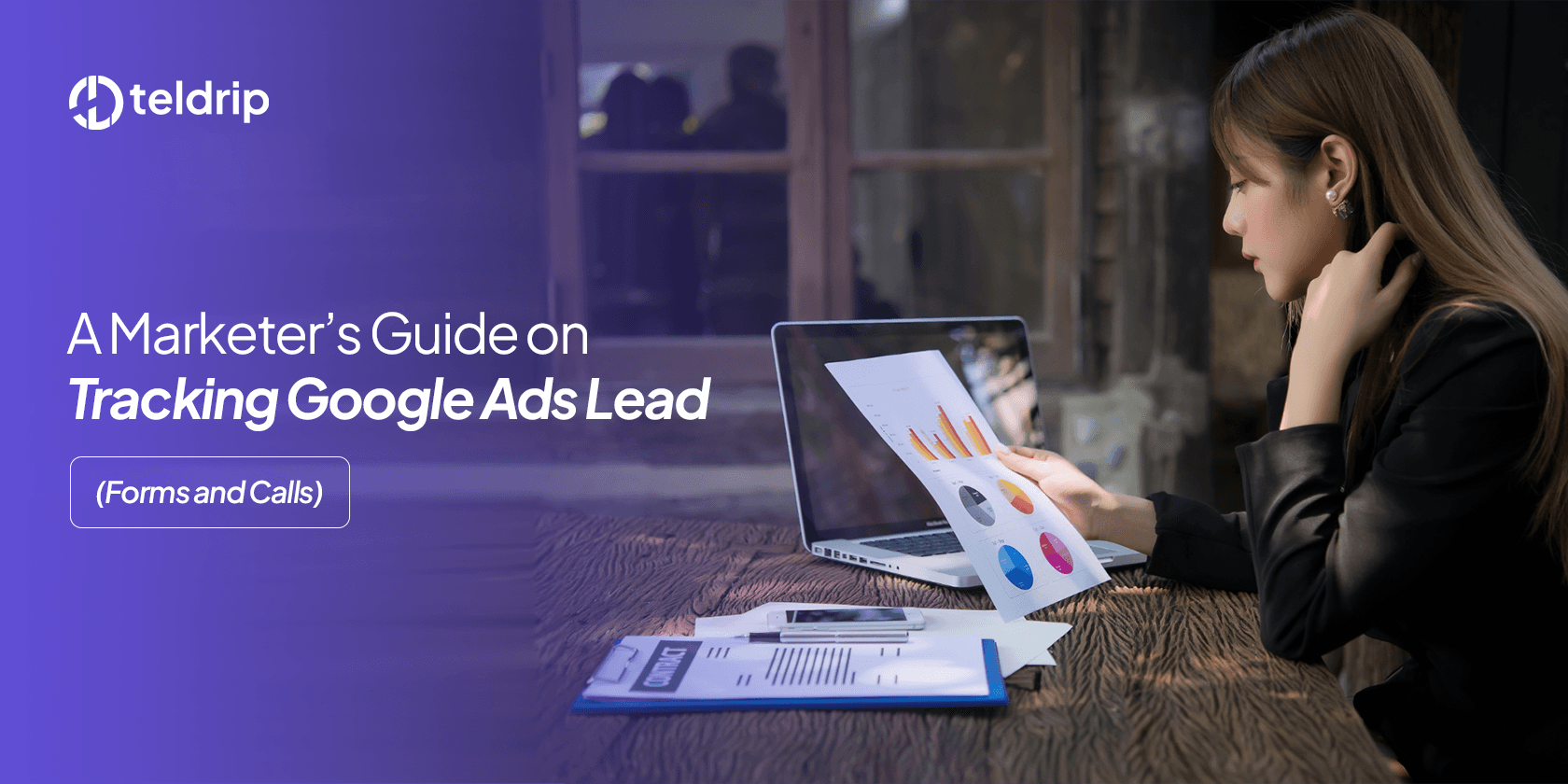 A Marketer’s Guide on Tracking Google Ads Lead (Forms and Calls)